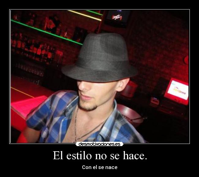 El estilo no se hace. - Con el se nace