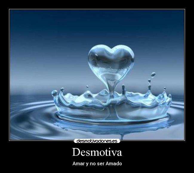 carteles desmotiva amar ser amado desmotivaciones