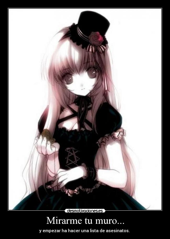 Mirarme tu muro... - y empezar ha hacer una lista de asesinatos. 