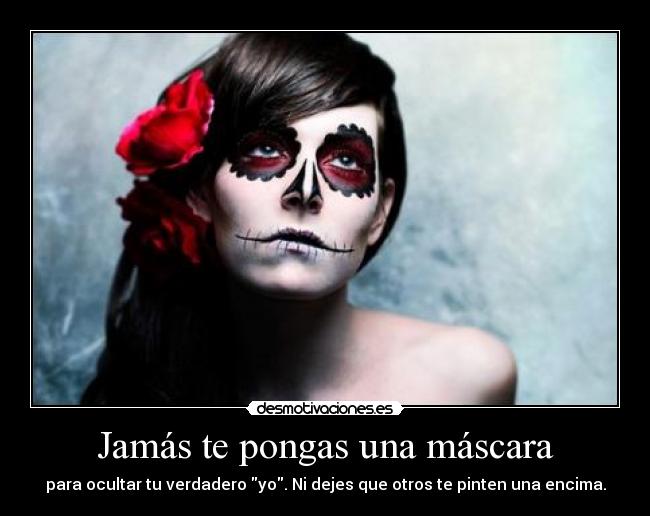 Jamás te pongas una máscara -