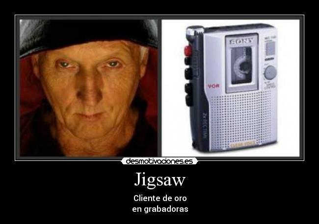Jigsaw - Cliente de oro
en grabadoras
