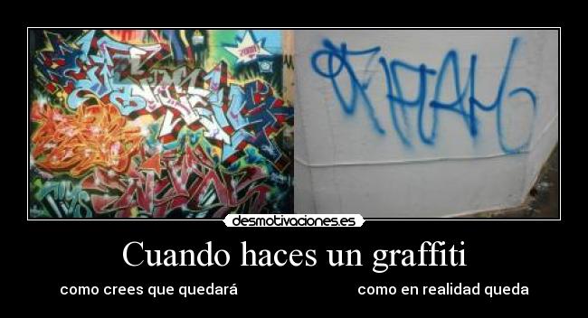 Cuando haces un graffiti - como crees que quedará como en realidad queda