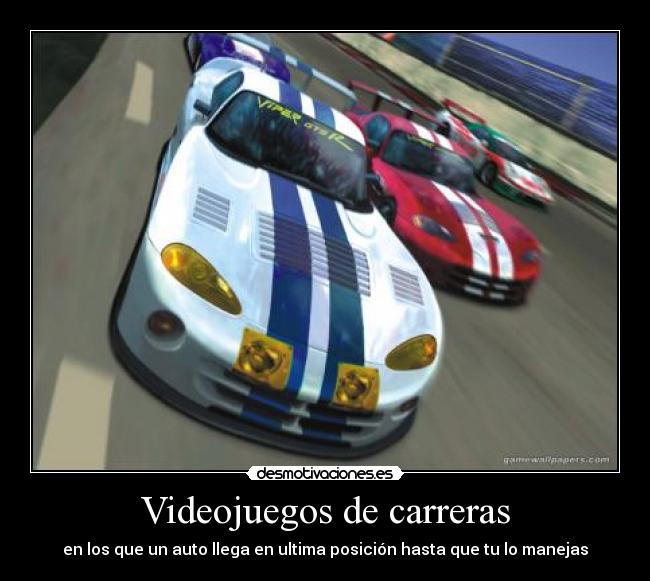 Videojuegos de carreras - en los que un auto llega en ultima posición hasta que tu lo manejas