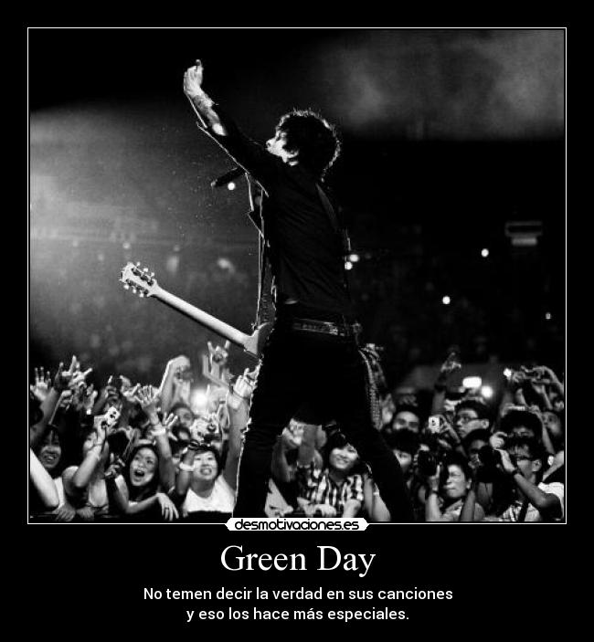 Green Day - No temen decir la verdad en sus canciones
y eso los hace más especiales.