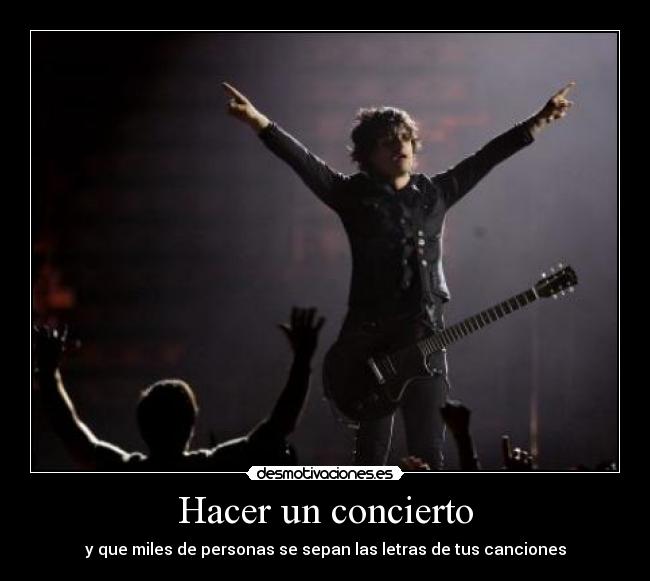 Hacer un concierto - y que miles de personas se sepan las letras de tus canciones