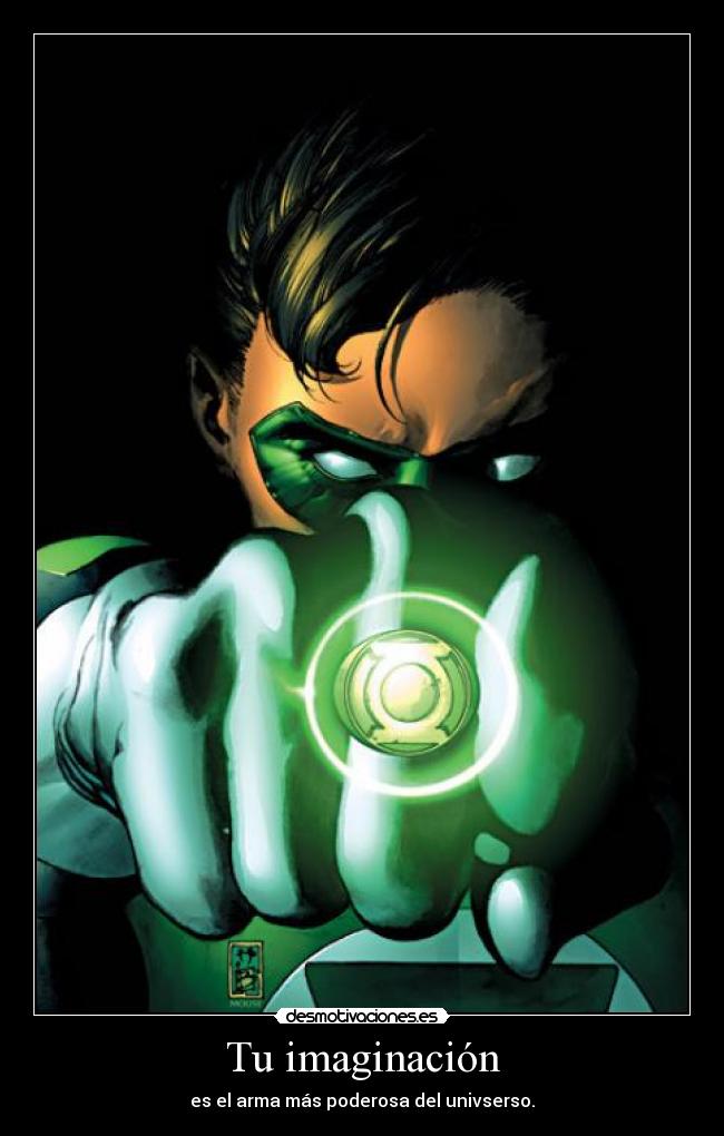 Tu imaginación - es el arma más poderosa del univserso.