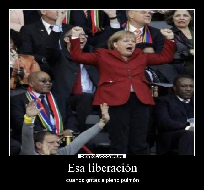 Esa liberación - cuando gritas a pleno pulmón