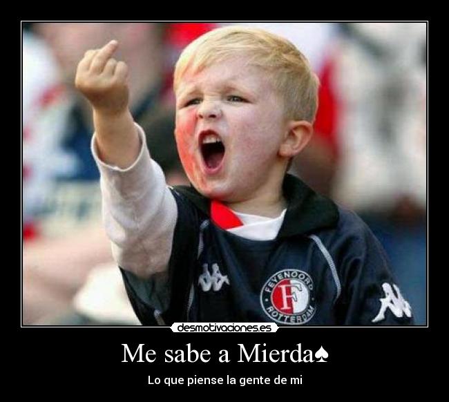 Me sabe a Mierda♠ -