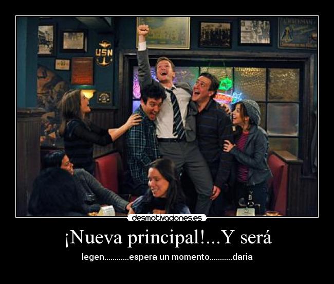 ¡Nueva principal!...Y será - legen............espera un momento...........daria
