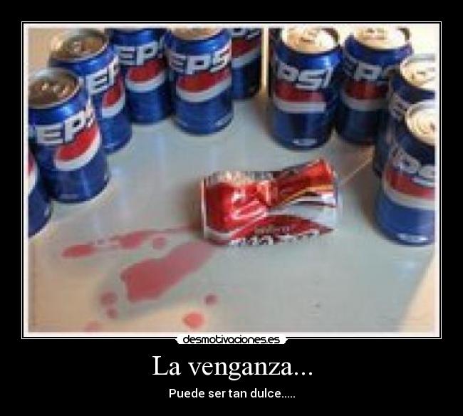 La venganza... -