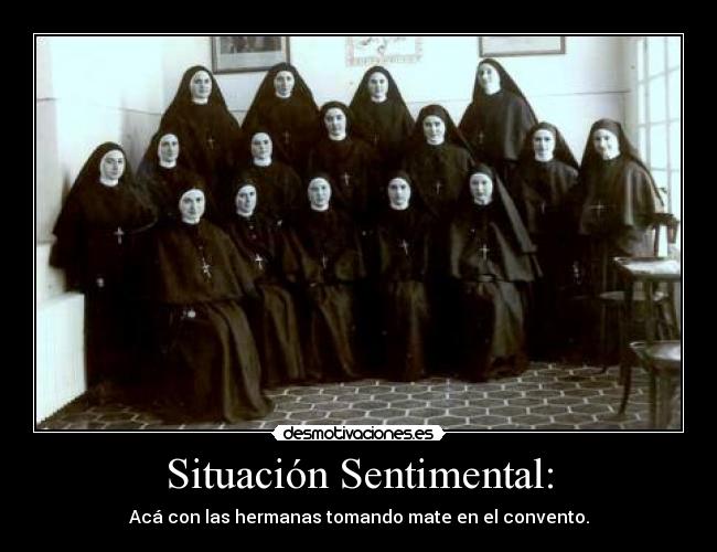 Situación Sentimental: - Acá con las hermanas tomando mate en el convento.