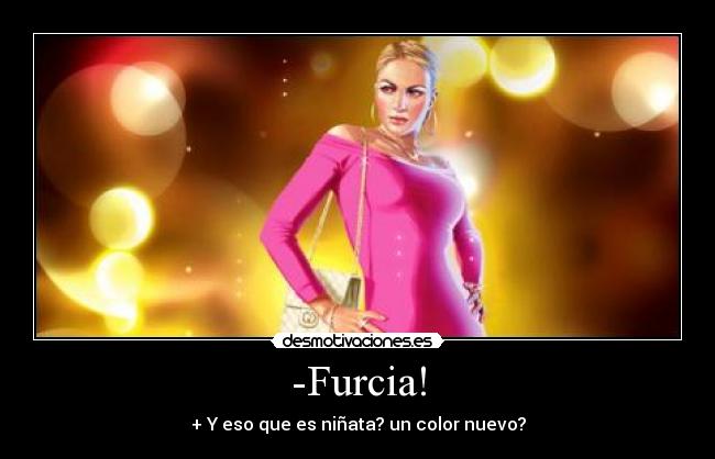 -Furcia! - + Y eso que es niñata? un color nuevo?