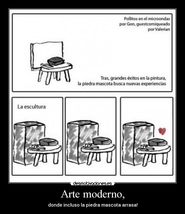 Arte moderno, - donde incluso la piedra mascota arrasa!
