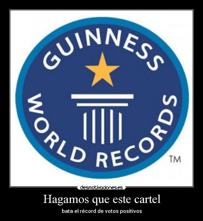 Hagamos que este cartel - bata el récord de votos positivos