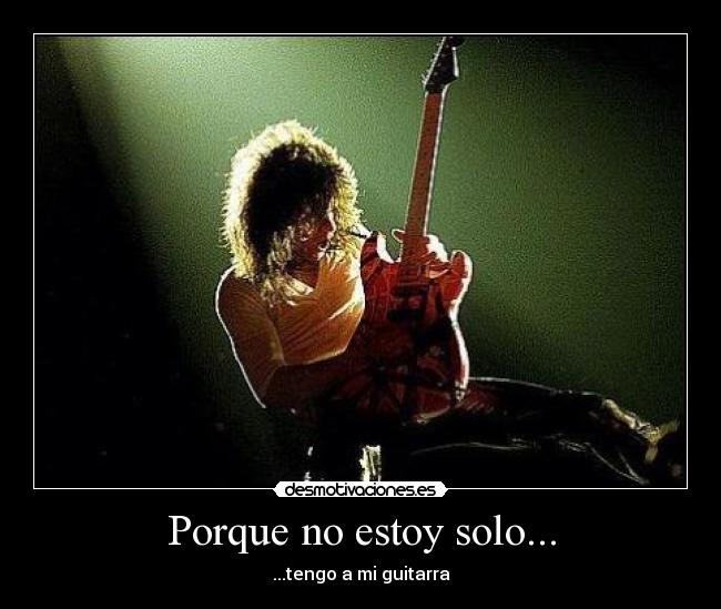 Porque no estoy solo... - ...tengo a mi guitarra