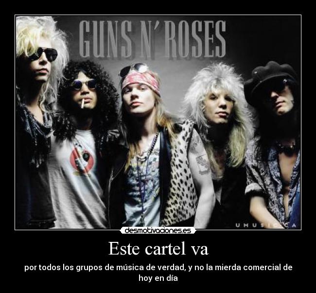 Este cartel va - por todos los grupos de música de verdad, y no la mierda comercial de hoy en día