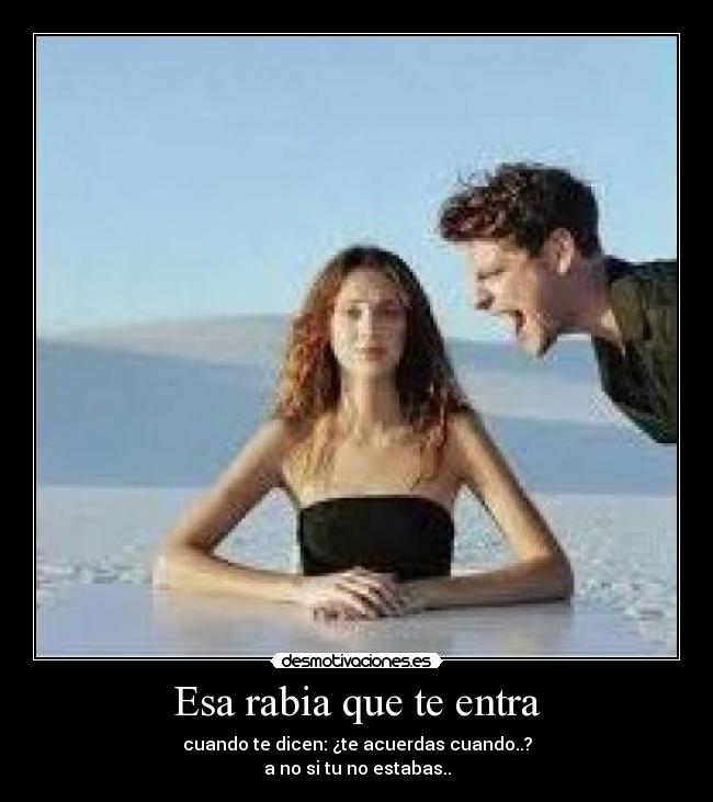 Esa rabia que te entra - 