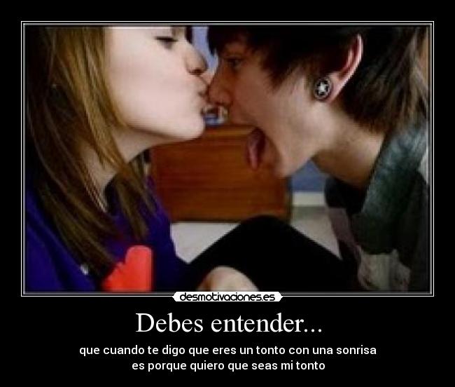 Debes entender... -