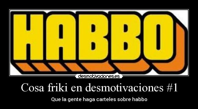 Cosa friki en desmotivaciones #1 - Que la gente haga carteles sobre habbo