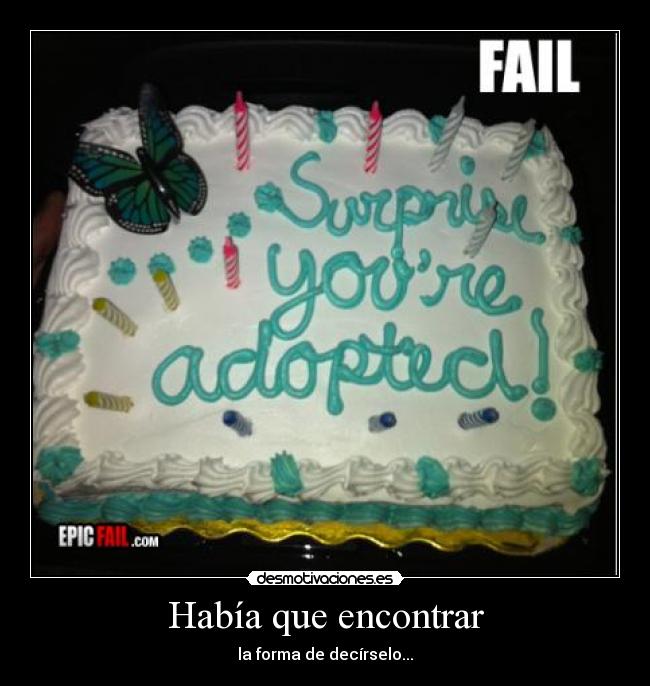 Había que encontrar - la forma de decírselo...