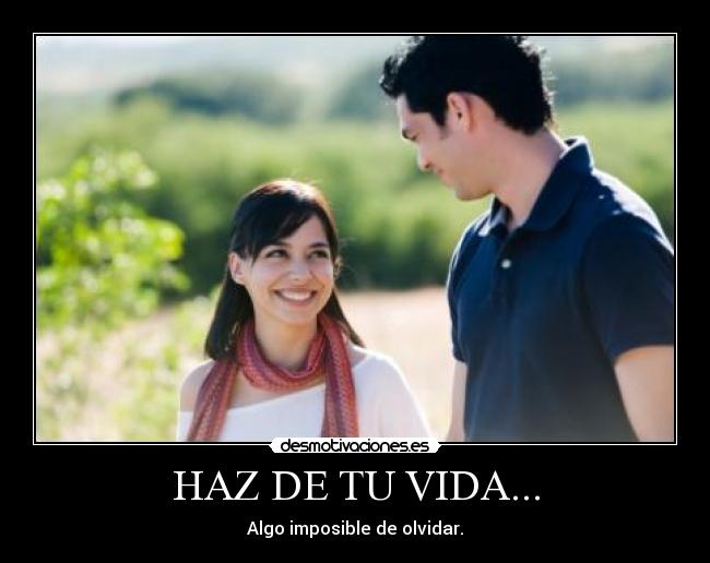 HAZ DE TU VIDA... -