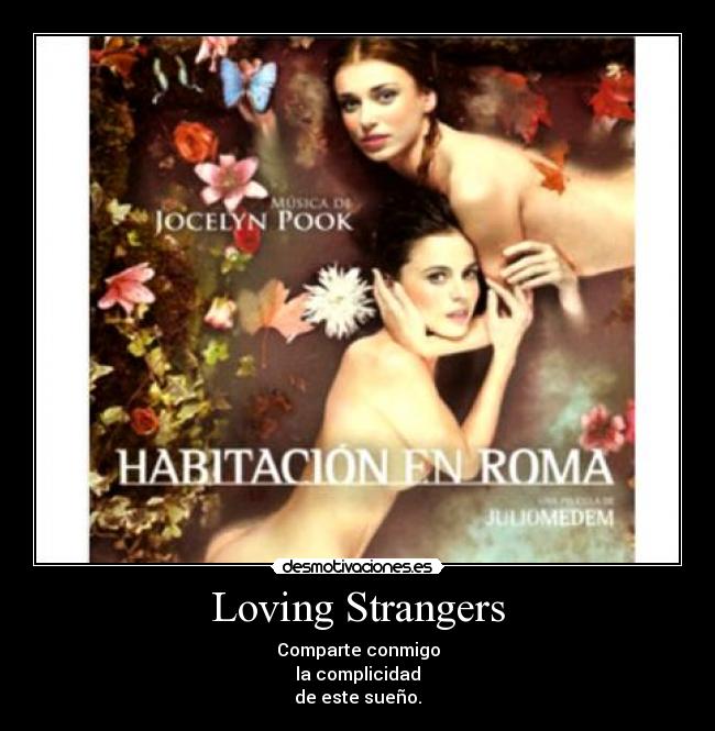 Loving Strangers - Comparte conmigo
la complicidad
de este sueño.