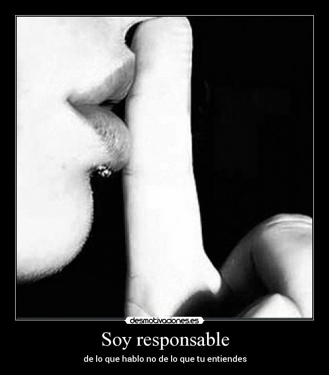 Soy responsable - de lo que hablo no de lo que tu entiendes