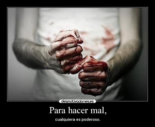 Para hacer mal, -