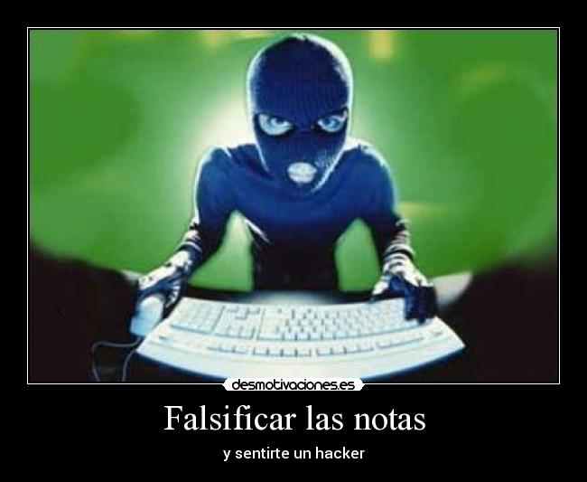 carteles falsificar notas hacker ordenado feel like desmotivaciones