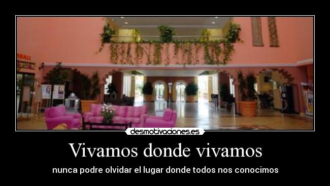 Vivamos donde vivamos - nunca podre olvidar el lugar donde todos nos conocimos