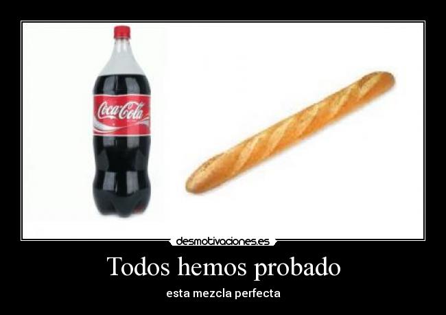 Todos hemos probado -