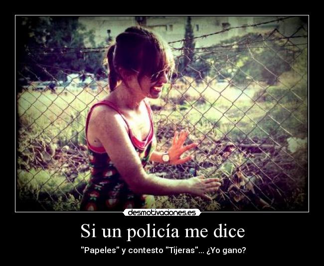 Si un policía me dice - Papeles y contesto Tijeras... ¿Yo gano?
