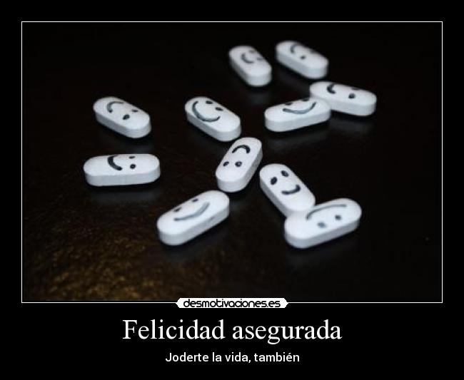 Felicidad asegurada - Joderte la vida, también