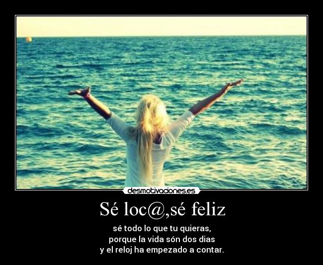 Sé loc@,sé feliz - 