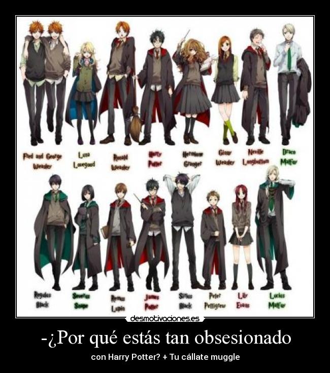 -¿Por qué estás tan obsesionado - con Harry Potter? + Tu cállate muggle