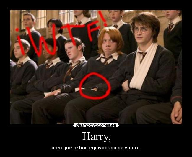 Harry, - creo que te has equivocado de varita...
