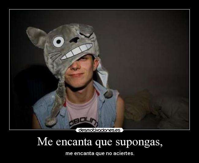 Me encanta que supongas, - 