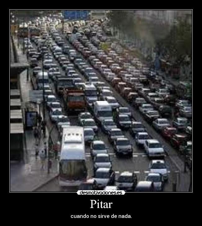 Pitar - cuando no sirve de nada.