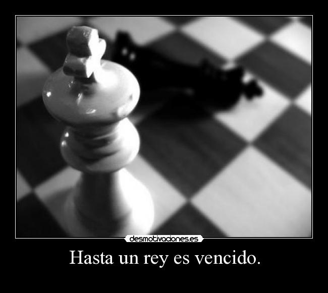 Hasta un rey es vencido. - 