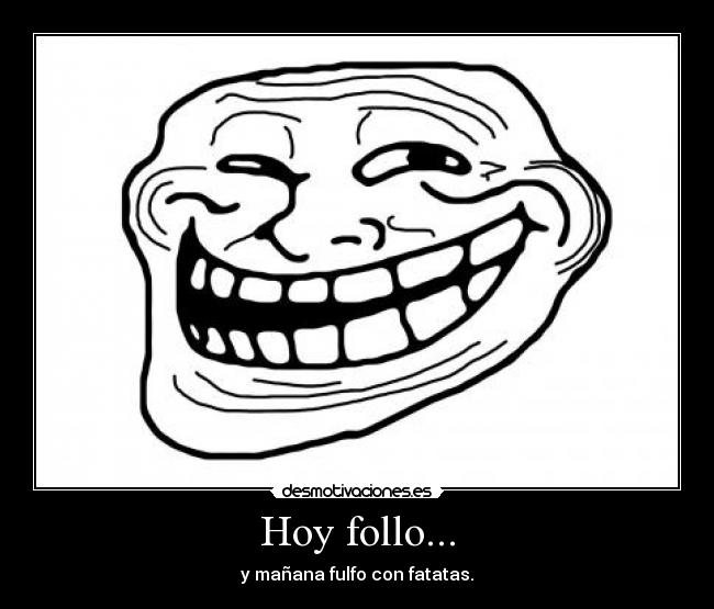 Hoy follo... - y mañana fulfo con fatatas.