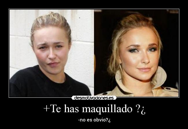 +Te has maquillado ?¿ - -no es obvio?¿