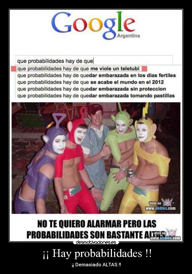 ¡¡ Hay probabilidades !! - ¡¡ Demasiado ALTAS !!