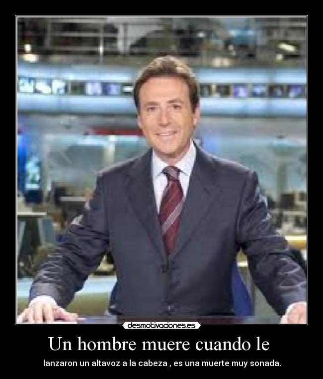 Un hombre muere cuando le - lanzaron un altavoz a la cabeza , es una muerte muy sonada.