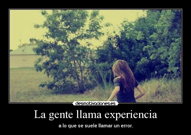 La gente llama experiencia -