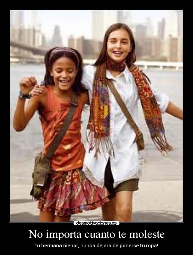 No importa cuanto te moleste -