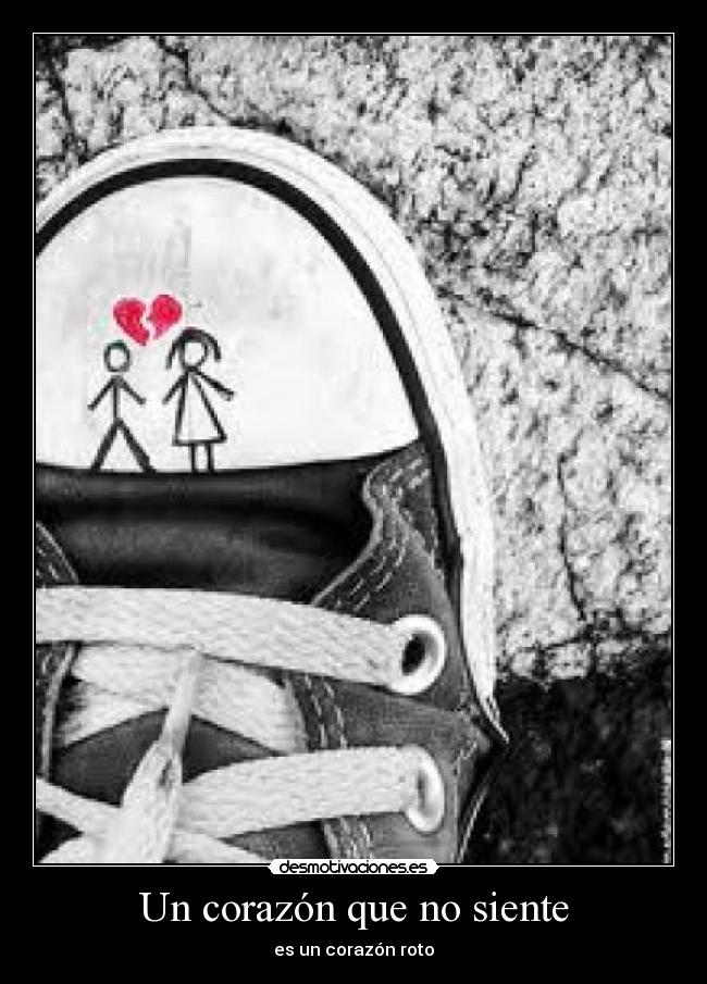 Un corazón que no siente - es un corazón roto