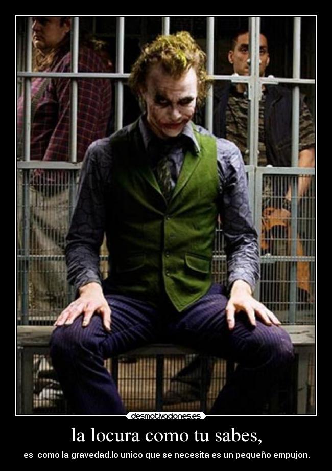 la locura como tu sabes, -