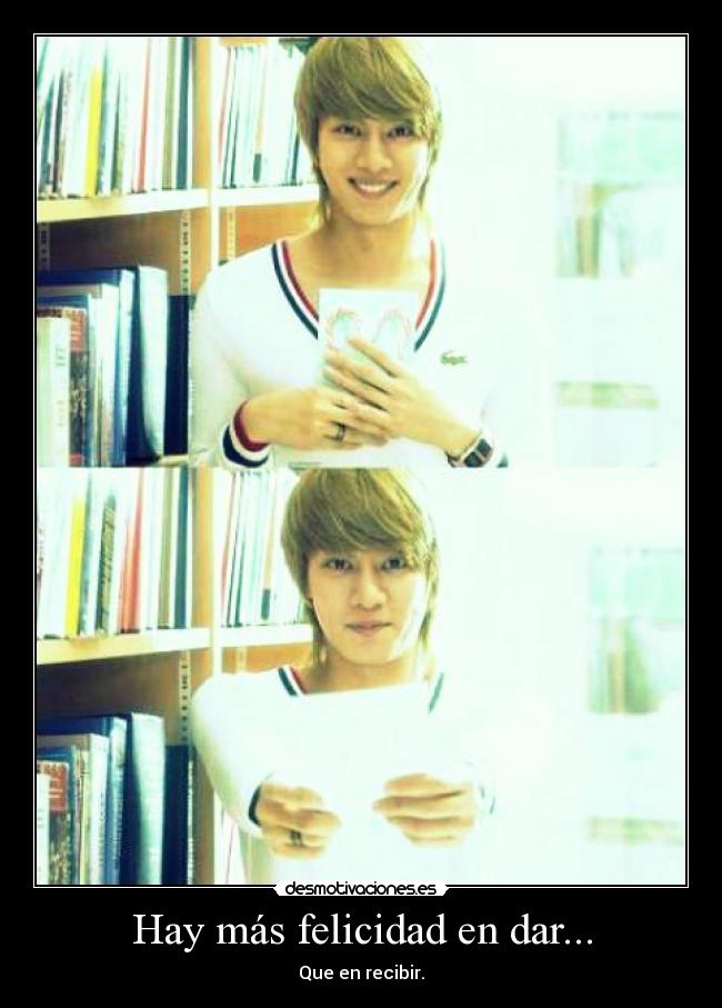 Hay más felicidad en dar... - Que en recibir.