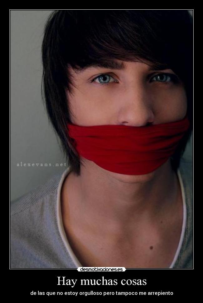 Hay muchas cosas - de las que no estoy orgulloso pero tampoco me arrepiento