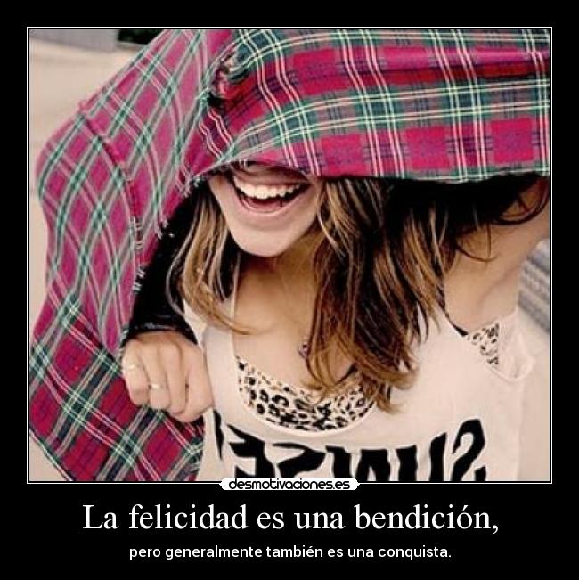 carteles felicidad felicidad una bendicion pero generalmente tambien una conquista lsn desmotivaciones